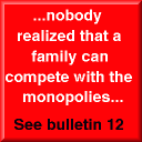 ...nobody realized that a family can compete with the monopolies... - See bulletin 12